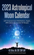 Cover: 2023 Astrological Moon Calendar with Empowerment Meditations, Angels, Affirmations & Essential Oil Recipes - Health Mastery Press
