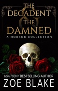 Cover: The Decadent & the Damned - Poison Ink Publications