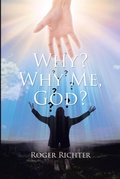 Cover: Why? Why Me, God? - Christian Faith Publishing, Inc.