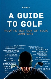 Abbildung von: A Guide to Golf - How to get out of your own way - Sam Hale Golf