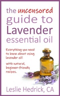 Cover: The Uncensored Guide to Lavender Essential Oil (Uncensored Essential Oil Guides, #1) - Uncensored Essential Oil Guides