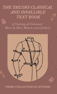 Abbildung von: The Tailors Classical and Infallible Text Book of Cutting All Garments Worn by Men, Women and Children - Read Books