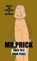 Cover: Mr. Prick Goes To A Dark Place - Lulu.com