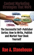 Cover: Content Marketing Strategies That Work (The Successful Self Publisher Series: How to Write, Publish and Market Your Book Yourself, #3) - Live For Excellence Productions