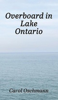 Cover: Overboard in Lake Ontario-First There Were Four - Carol Oschmann