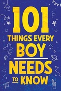 Cover: 101 Things Every Boy Needs To Know - Canyon Press LLC