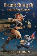 Cover: Drunk Slutty Elf and Other Stories (Drunk Elf Adventures, #1) - D.G. Valdron