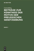 Cover: Beitr&auml;ge zur Kenntni&szlig; der Motive der Preu&szlig;ischen Gesetzgebung. Band 2 - De Gruyter