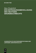 Cover: Die Eintragungsbewilligung des heutigen Grundbuchrechts - De Gruyter