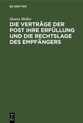 Cover: Die Vertr&auml;ge der Post ihre Erf&uuml;llung und die Rechtslage des Empf&auml;ngers - De Gruyter