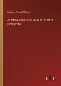 Enlarge image Cover: An Introduction to the Study of the Maya Hieroglyphs - Outlook Verlag