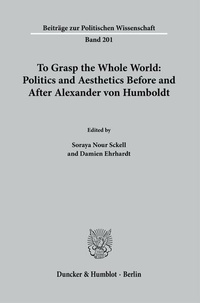 Abbildung von: To Grasp the Whole World: Politics and Aesthetics Before and After Alexander von Humboldt. - Duncker & Humblot
