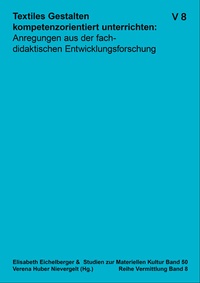 Abbildung von: Textiles Gestalten kompetenzorientiert unterrichten: - Institut für Materielle Kultur