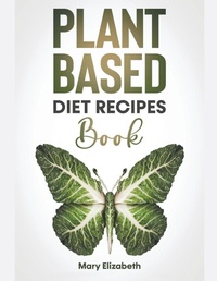 Enlarge image Cover: Plant Based Diet Recipes Book - Mary Elizabeth