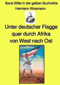 Abbildung von: gelbe Buchreihe / Unter deutscher Flagge quer durch Afrika von West nach Ost - Band 208e in der gelben Buchreihe - Farbe - bei Jürgen Ruszkowski - epubli