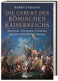 Abbildung von: Die Geburt des römischen Kaiserreichs - wbg Theiss in Wissenschaftliche Buchgesellschaft (WBG)