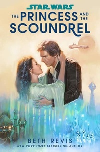 Enlarge image Cover: Star Wars: The Princess and the Scoundrel - Random House Worlds