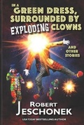 Cover: In A Green Dress, Surrounded by Exploding Clowns and Other Stories - Pie Press