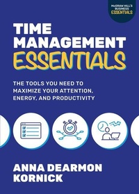 Abbildung von: Time Management Essentials: The Tools You Need to Maximize Your Attention, Energy, and Productivity - McGraw-Hill Education