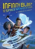 Cover: Infinity Blast and the Space Weapon of Doom (Infinity Blast, Book #1) - Reycraft Books