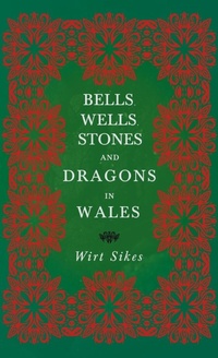 Abbildung von: Bells, Wells, Stones, and Dragons in Wales (Folklore History Series) - Read Books
