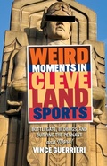 Cover: Weird Moments in Cleveland Sports - Gray & Company Publishers