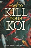 Cover: How to Kill Your Koi - Jessie Sanders