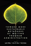 Cover: Toward More Sustainable Metaphors of Writing Program Administration - University Press of Colorado
