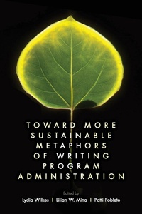 Enlarge image Cover: Toward More Sustainable Metaphors of Writing Program Administration - University Press of Colorado