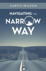 Cover: Navigating the Narrow Way - WestBow Press