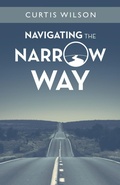 Cover: Navigating the Narrow Way - WestBow Press