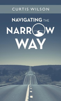 Enlarge image Cover: Navigating the Narrow Way - WestBow Press