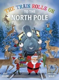 Cover: The Train Rolls On To The North Pole - Young at Heart Publishing