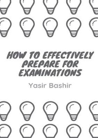 Enlarge image Cover: How to Effectively Prepare for Examinations - Yasir Bashir