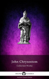 Enlarge image Cover: Delphi Collected Works of John Chrysostom (Illustrated) - Delphi Publishing Ltd