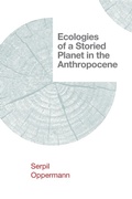 Cover: Ecologies of a Storied Planet in the Anthropocene - West Virginia University Press