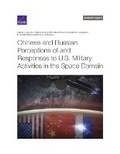 Cover: Chinese and Russian Perceptions of and Responses to U.S. Military Activities in the Space Domain - RAND Corporation