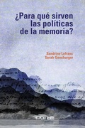 Cover: &iquest;Para qu&eacute; sirven las pol&iacute;ticas de la memoria? - Editorial Universidad del Rosario