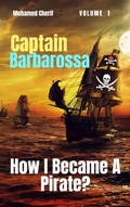 Cover: Captain Barbarossa: How I Became A Pirate? - Mohamed Cherif