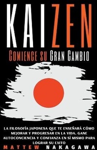 Abbildung von: Kaizen - Comience su Gran Cambio - La Filosofia Japonesa que te Ensenara como Mejorar y Progresar en la Vida. Gane Autoconciencia y Confianza en si Mismo para Lograr su Exito - Mattew Nakagawa