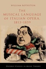 Cover: The Musical Language of Italian Opera, 1813-1859 - OUP eBook
