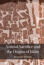 Cover: Animal Sacrifice and the Origins of Islam - Cambridge University Press