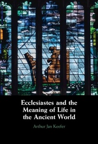 Abbildung von: Ecclesiastes and the Meaning of Life in the Ancient World Ecclesiastes and the Meaning of Life in the Ancient World - Cambridge University Press