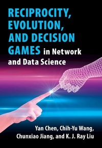 Enlarge image Cover: Reciprocity, Evolution, and Decision Games in Network and Data Science - Cambridge University Press