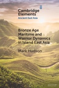 Cover: Bronze Age Maritime and Warrior Dynamics in Island East Asia - Cambridge University Press