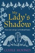 Cover: My Lady's Shadow: Power and intrigue in Medieval France - Sapere Books