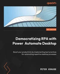 Enlarge image Cover: Democratizing RPA with Power Automate Desktop - Packt Publishing
