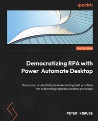 Enlarge image Cover: Democratizing RPA with Power Automate Desktop - Packt Publishing