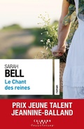 Cover: Le chant des reines - Prix Jeune Talent Jeannine-Balland 2022 - Calmann-L&eacute;vy