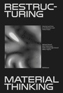 Cover: Restructuring Material Thinking - Birkhäuser